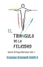 El triángulo de la felicidad: Serie El Equilibrista: Vol 1