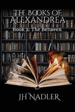 The Books of Alexandrea: The Between