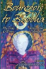 Bourgeois To Buddha: My Trials and Errors Across Four Continents