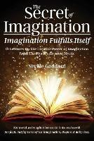 The Secret of Imagination, Imagination Fulfills itself: 12 Lectures On The Creative Power of Imagination