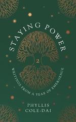 Staying Power 2: Writings from a Year of Emergence