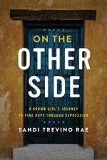 On The Other Side: A Brown Girl's Journey to Find Hope Through Depression