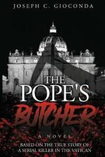 The Pope's Butcher: Based on the True Story of a Serial Killer in the Medieval Vatican