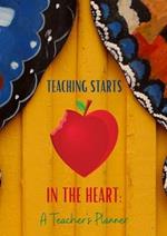 Teaching Starts In The Heart: A Teacher's Planner: 2021-2022 Teacher Lesson Planner