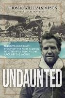 Undaunted: The Extraordinary Story of the First Aviator to Attempt A Solo Flight Around the World