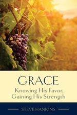 Grace: Knowing His Favor, Gaining His Strength