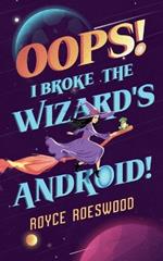 Oops! I Broke the Wizard's Android!