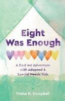 Eight Was Enough: A God-Led Adventure with Adopted & Special Needs Kids