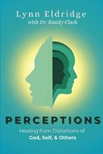 Perceptions: Healing from Distortions of God, Self, and Others