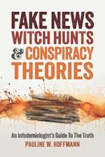 Fake News, Witch Hunts, and Conspiracy Theories: An Infodemiologist's Guide to the Truth