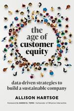 The Age of Customer Equity: Data-Driven Strategies to Build a Sustainable Company