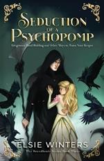 Seduction of a Psychopomp: Erogenous Hand Holding and Other Ways to Tame Your Reaper