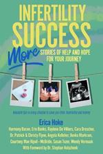 Infertility Success: MORE Stories of Help and Hope for Your Journey