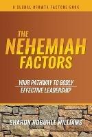 The Nehemiah Factors: Your Pathway To Godly, Effective Leadership