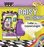 The Adventures of Daisy the Donut: Callie the Cosmetologist