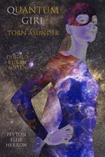 Quantum Girl Torn Asunder: Being the Fifth Book in the Quantum Girl Saga