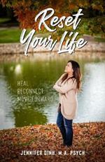 Reset Your Life: Heal - Reconnect - Move Forward