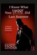 I Know What Your Vampire Did Last Summer: A Faerie Holiday Series Paranormal Romance, book 3