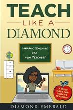 Teach Like A Diamond: Dynamic Teaching For New Teachers