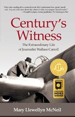 Century's Witness: The Extraordinary Life of Journalist Wallace Carroll