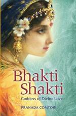 Bhakti Shakti: Goddess of Divine Love