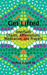 Get Lifted: Interfaith Chants, Affirmations, Meditation, and Prayers