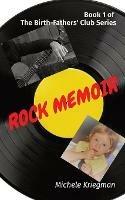 Rock Memoir: Book 1 of The Birth-Fathers' Club Series