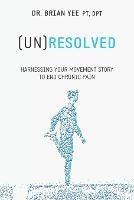 (Un)Resolved: Harnessing Your Movement Story to End Chronic Pain