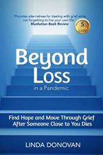 Beyond Loss in a Pandemic: Find Hope and Move Through Grief After Someone Close to You Dies