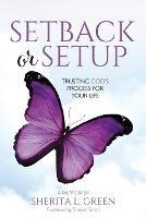 Setback Or Setup: Trusting God's Process For Your Life