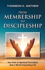 From Membership to Discipleship: The Path to Spiritual Formation and a World-Impacting Life