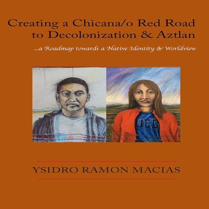 Creando un Sendero Rojo Chicana/o hacia la descolonización y Aztlán