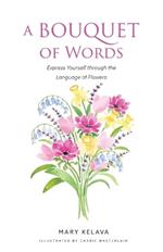 A Bouquet of Words: Express Yourself through the Language of Flowers