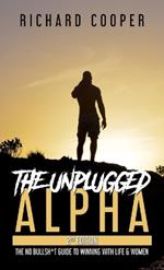 The Unplugged Alpha (2nd Edition): The No Bullsh*t Guide to Winning with Life & Women