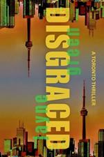 Disgraced: A Toronto Thriller