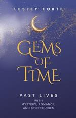 Gems of Time - Past Lives with Mystery, Romance, and Spirit Guides: Past Lives with Mystery, Romance, and Spirit Guides