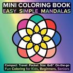 Mini Coloring Book Easy Simple Mandalas: Compact Travel Pocket Size 6x6? On-the-go Fun Coloring for Kids, Beginners, Seniors