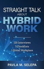 Straight Talk About Hybrid Work: 120 Interviews, 3 Checklists, 1 Global Workplace