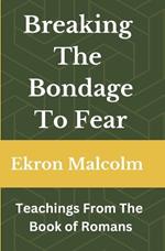 Breaking The Bondage To Fear: Teachings From The Book of Romans