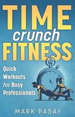 Time Crunch Fitness: Quick Workouts for Busy Professionals