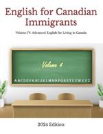 English for Canadian Immigrants: Volume IV: Advanced English for Living in Canada