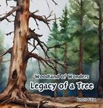 Legacy of a Tree: Woodland of Wonders Series: Captivating poetry and stunning illustrations share the continued importance of a tree, even after it is no longer green