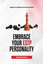 Embrace Your ESTP Personality: Dare to Stand Out and Triumph