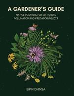 A Gardeners Guide: Planting For Ontario's Pollinators and Predators