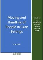 Moving and Handling of People in Care Settings: A Holistic and Compliance Manual Handling Training Guide