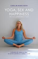 YOGA, SEX AND HAPPINESS: The smart guide to better health