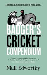 Badger's Cricket Compendium: A Humorous Illustrated Treasury of Phrase & Foible