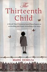 The Thirteenth Child: A WW2 historical novel based upon an enthralling and heart-wrenching true story