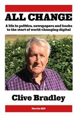 All Change: A life in politics, newspapers and books to the start of world-changing digital