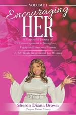Encouraging Her__ 52-week Devotional: A Purposeful Journey of Encouragement to Strengthen, Equip and Empower Women